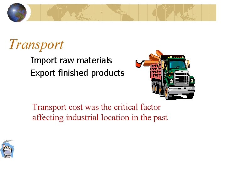 Transport Import raw materials Export finished products Transport cost was the critical factor affecting