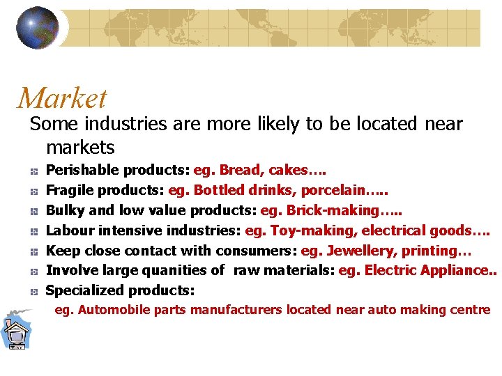 Market Some industries are more likely to be located near markets Perishable products: eg.