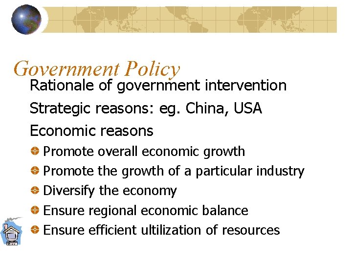 Government Policy Rationale of government intervention Strategic reasons: eg. China, USA Economic reasons Promote