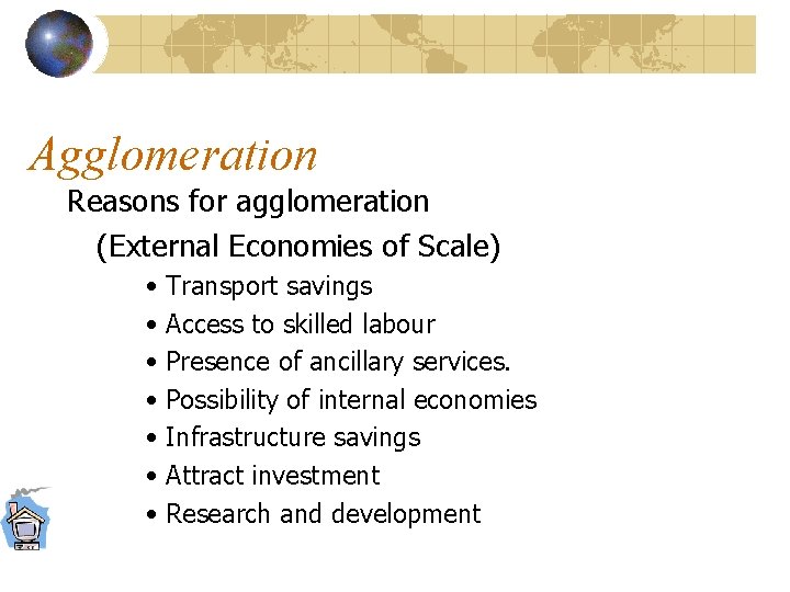 Agglomeration Reasons for agglomeration (External Economies of Scale) • Transport savings • Access to