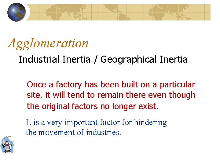 Agglomeration Industrial Inertia / Geographical Inertia Once a factory has been built on a