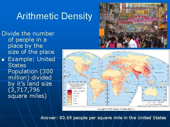Arithmetic Density Divide the number of people in a place by the size of