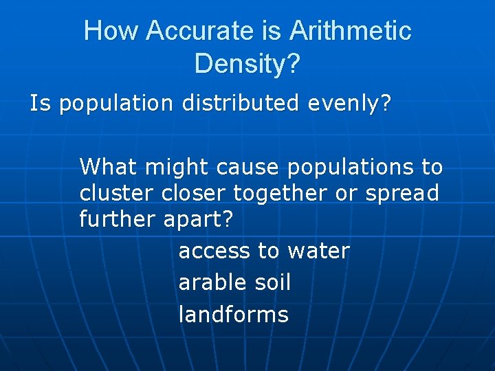 How Accurate is Arithmetic Density? Is population distributed evenly? What might cause populations to