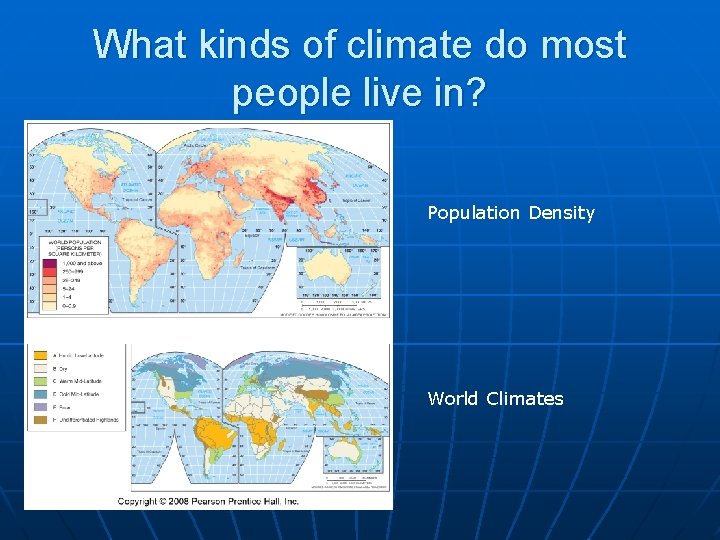 What kinds of climate do most people live in? Population Density World Climates 