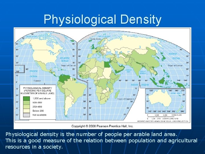 Physiological Density Physiological density is the number of people per arable land area. This