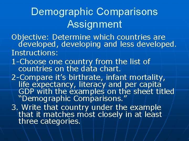 Demographic Comparisons Assignment Objective: Determine which countries are developed, developing and less developed. Instructions: