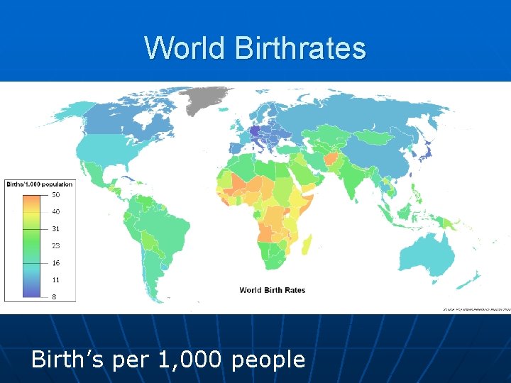 World Birthrates Birth’s per 1, 000 people 