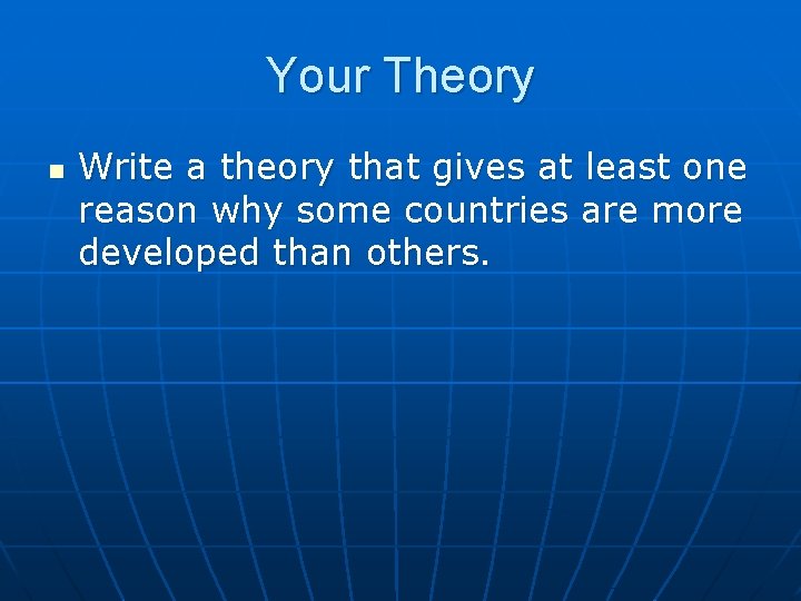Your Theory n Write a theory that gives at least one reason why some