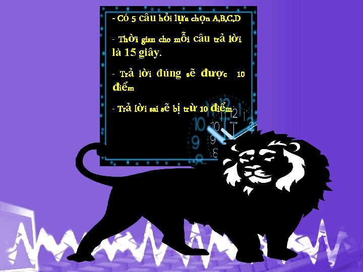 - Có 5 câu hỏi lựa chọn A, B, C, D - Thời gian