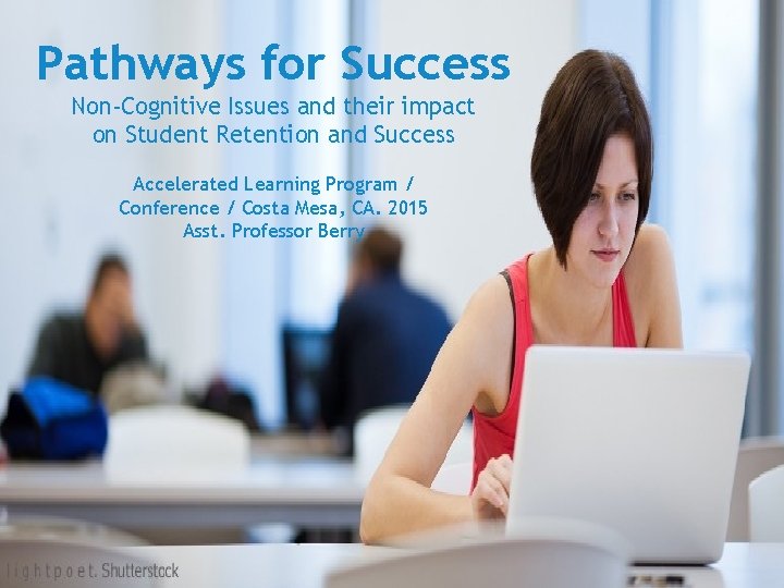 Pathways for Success Non-Cognitive Issues and their impact on Student Retention and Success Accelerated