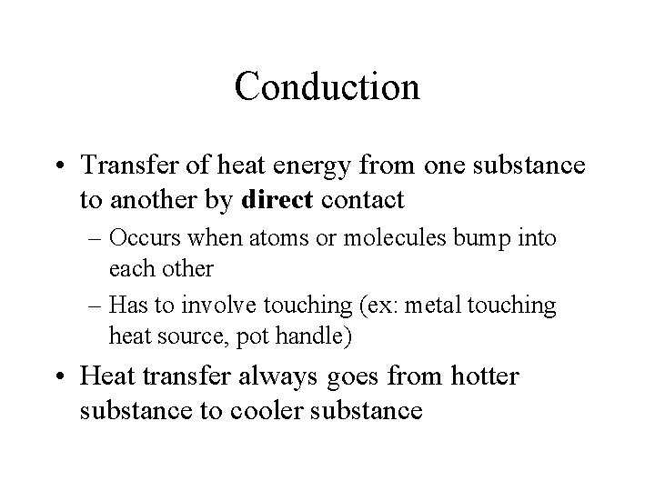 Conduction • Transfer of heat energy from one substance to another by direct contact