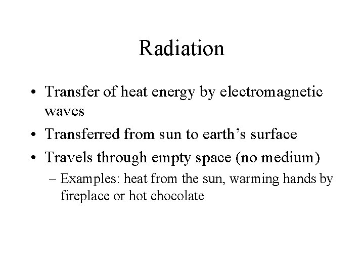 Radiation • Transfer of heat energy by electromagnetic waves • Transferred from sun to