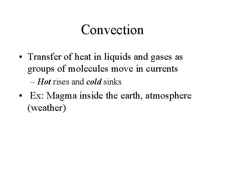 Convection • Transfer of heat in liquids and gases as groups of molecules move Convection • Transfer of heat in liquids and gases as groups of molecules move