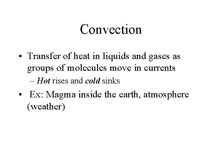Convection • Transfer of heat in liquids and gases as groups of molecules move