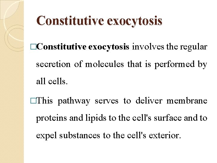 Constitutive exocytosis �Constitutive exocytosis involves the regular secretion of molecules that is performed by