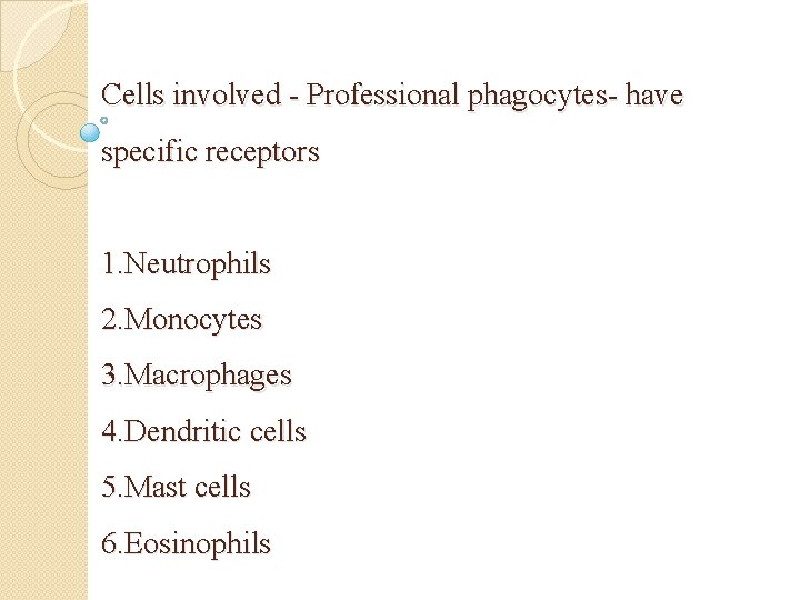 Cells involved - Professional phagocytes- have specific receptors 1. Neutrophils 2. Monocytes 3. Macrophages