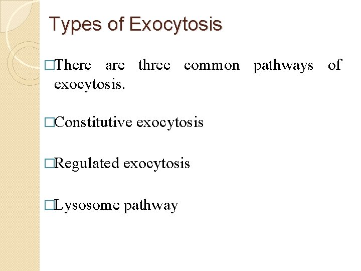 Types of Exocytosis �There are three common pathways of exocytosis. �Constitutive exocytosis �Regulated exocytosis