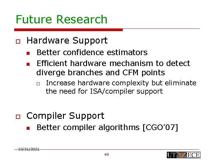 Future Research o Hardware Support n n Better confidence estimators Efficient hardware mechanism to