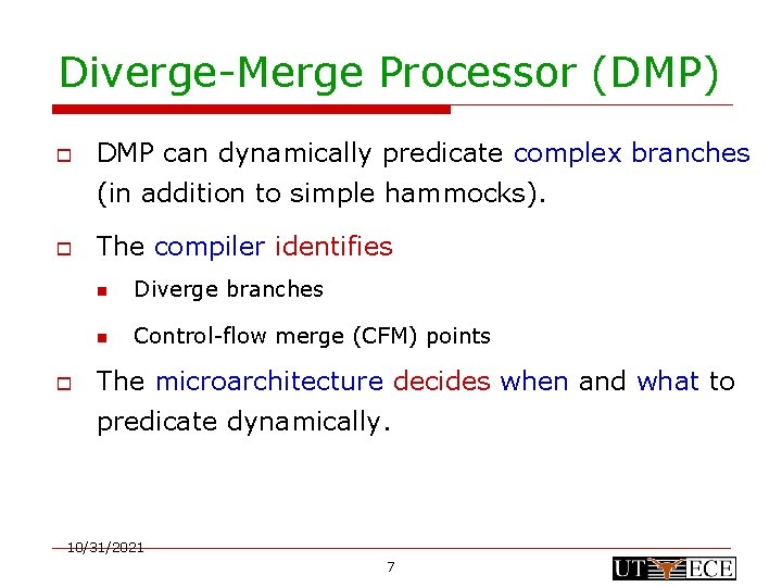 Diverge-Merge Processor (DMP) o DMP can dynamically predicate complex branches (in addition to simple