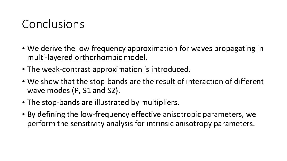 Conclusions • We derive the low frequency approximation for waves propagating in multi-layered orthorhombic