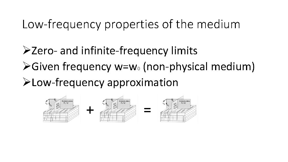 Low-frequency properties of the medium ØZero- and infinite-frequency limits ØGiven frequency w=w 0 (non-physical