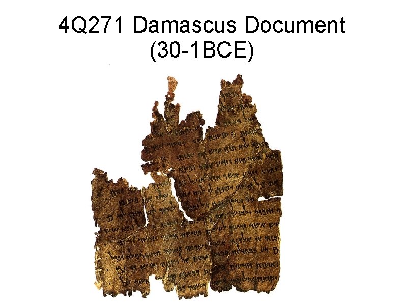 4 Q 271 Damascus Document (30 -1 BCE) 