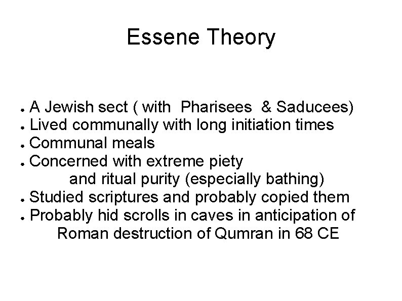 Essene Theory A Jewish sect ( with Pharisees & Saducees) ● Lived communally with