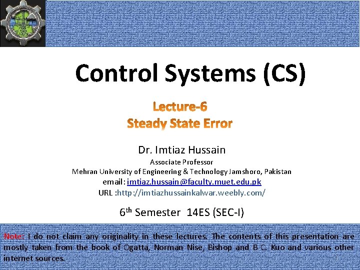 Control Systems (CS) Dr. Imtiaz Hussain Associate Professor Mehran University of Engineering & Technology