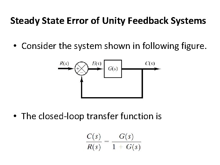 Steady State Error of Unity Feedback Systems • Consider the system shown in following