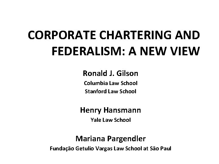 CORPORATE CHARTERING AND FEDERALISM: A NEW VIEW Ronald J. Gilson Columbia Law School Stanford