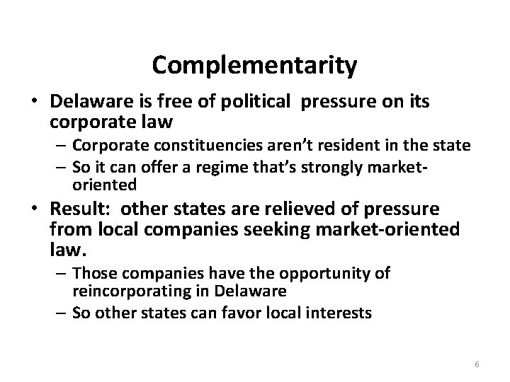 Complementarity • Delaware is free of political pressure on its corporate law – Corporate