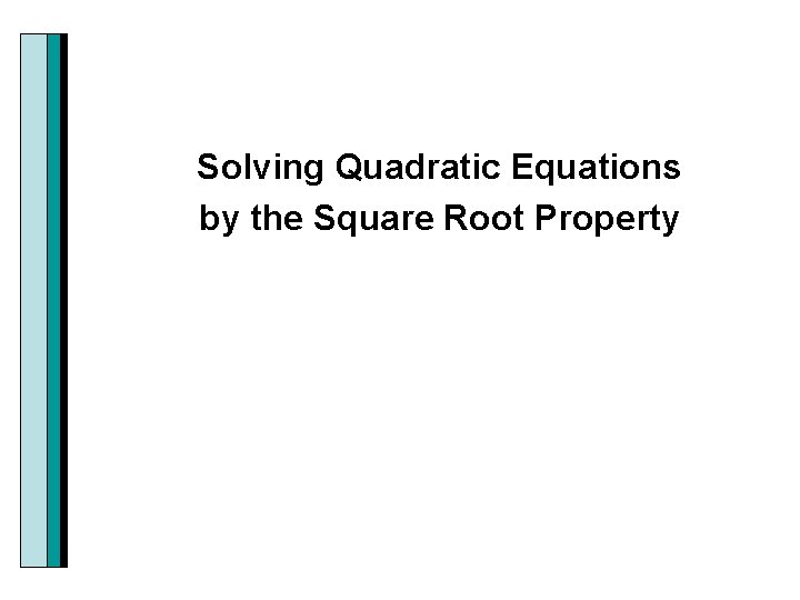 Solving Quadratic Equations by the Square Root Property 