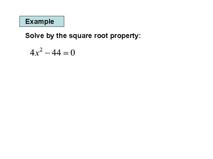 Example Solve by the square root property: 
