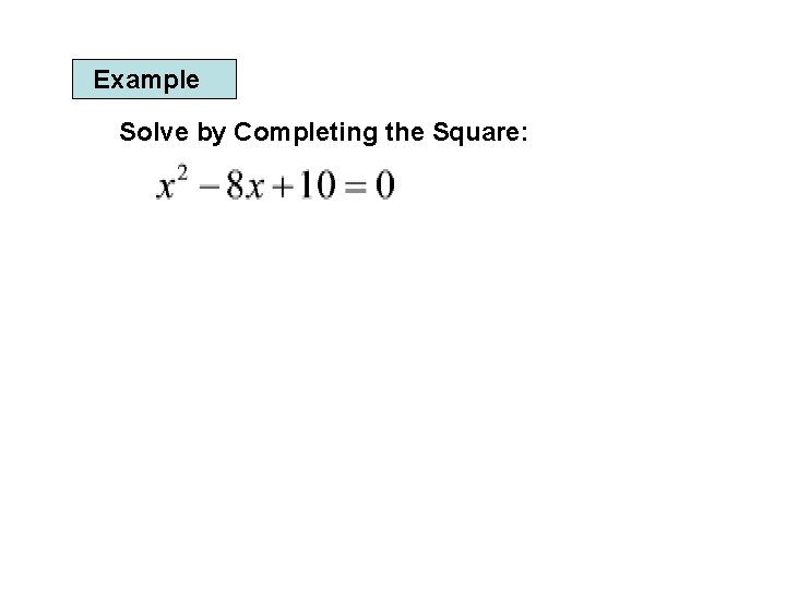 Example Solve by Completing the Square: 