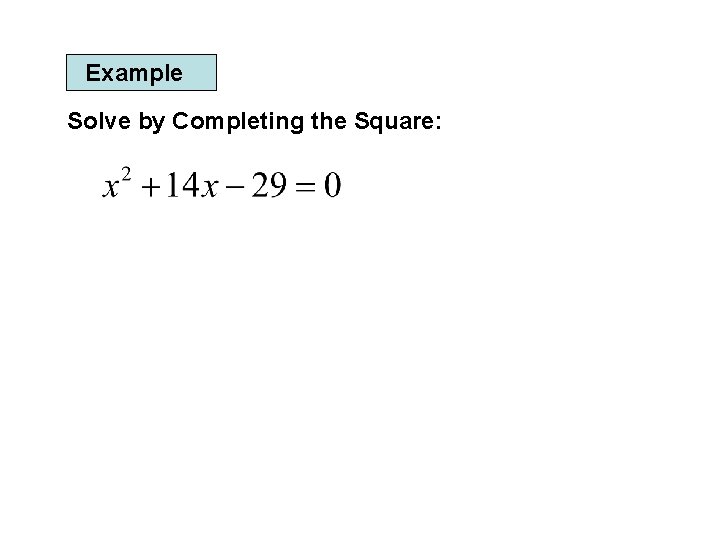 Example Solve by Completing the Square: 