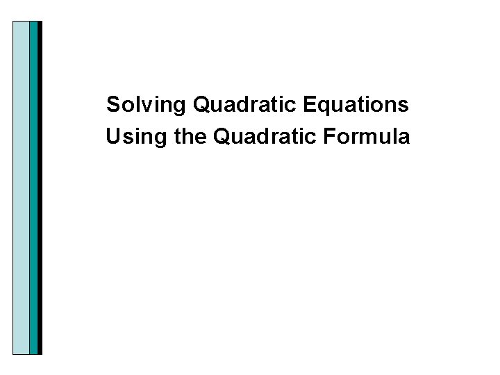 Solving Quadratic Equations Using the Quadratic Formula 