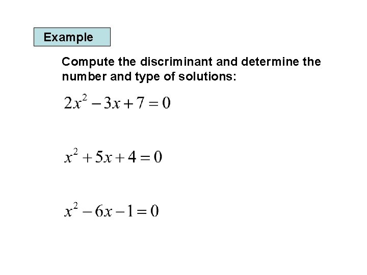 Example Compute the discriminant and determine the number and type of solutions: 