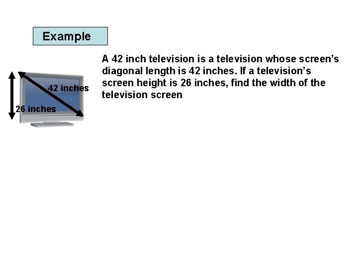 Example 42 inches 26 inches A 42 inch television is a television whose screen’s