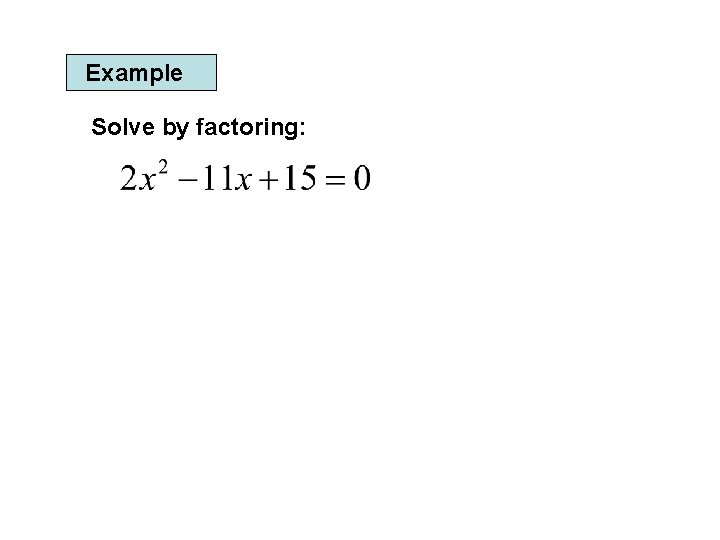 Example Solve by factoring: 