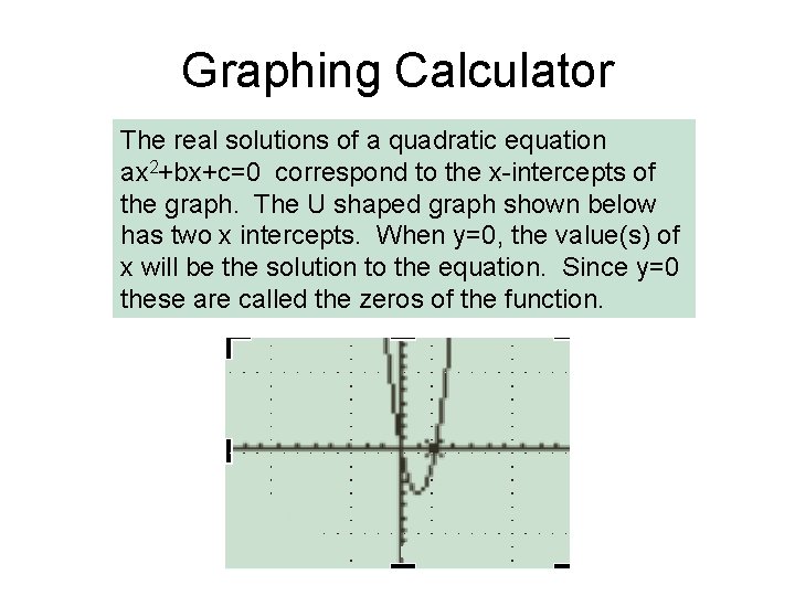 Graphing Calculator The real solutions of a quadratic equation ax 2+bx+c=0 correspond to the