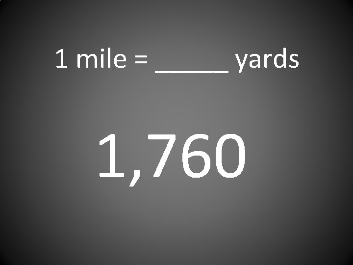 1 mile = _____ yards 1, 760 