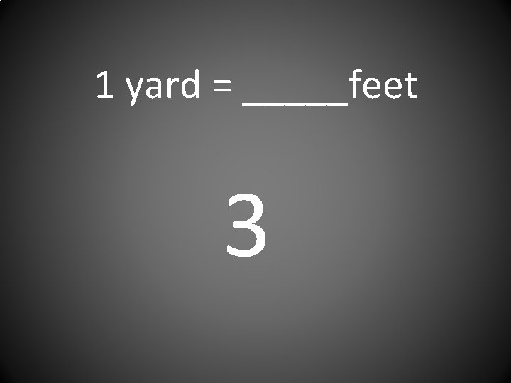 1 yard = _____feet 3 