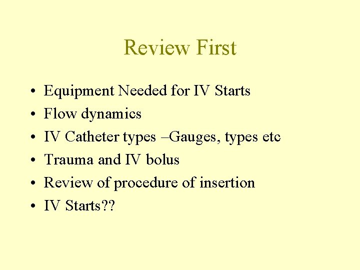 Review First • • • Equipment Needed for IV Starts Flow dynamics IV Catheter