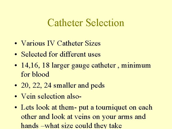 Catheter Selection • Various IV Catheter Sizes • Selected for different uses • 14,