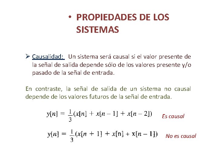  • PROPIEDADES DE LOS SISTEMAS Ø Causalidad: Un sistema será causal si el