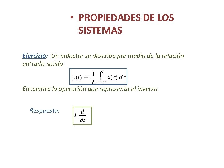  • PROPIEDADES DE LOS SISTEMAS Ejercicio: Un inductor se describe por medio de