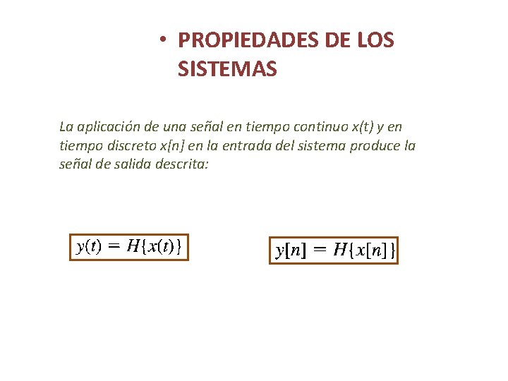  • PROPIEDADES DE LOS SISTEMAS La aplicación de una señal en tiempo continuo