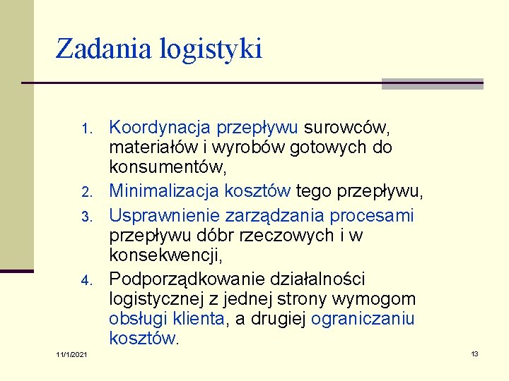 Zadania logistyki 1. 2. 3. 4. 11/1/2021 Koordynacja przepływu surowców, materiałów i wyrobów gotowych