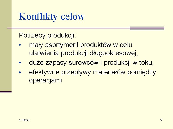 Konflikty celów Potrzeby produkcji: • mały asortyment produktów w celu ułatwienia produkcji długookresowej, •