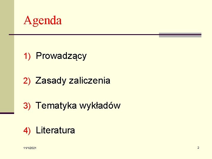 Agenda 1) Prowadzący 2) Zasady zaliczenia 3) Tematyka wykładów 4) Literatura 11/1/2021 2 